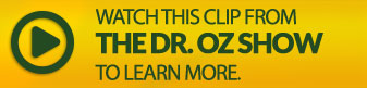 Watch this clip from the Dr. Oz Show to learn more.